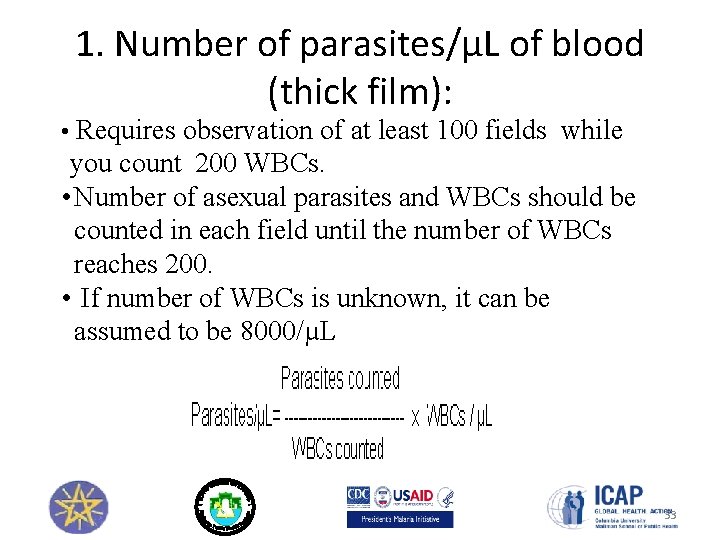 1. Number of parasites/µL of blood (thick film): • Requires observation of at least