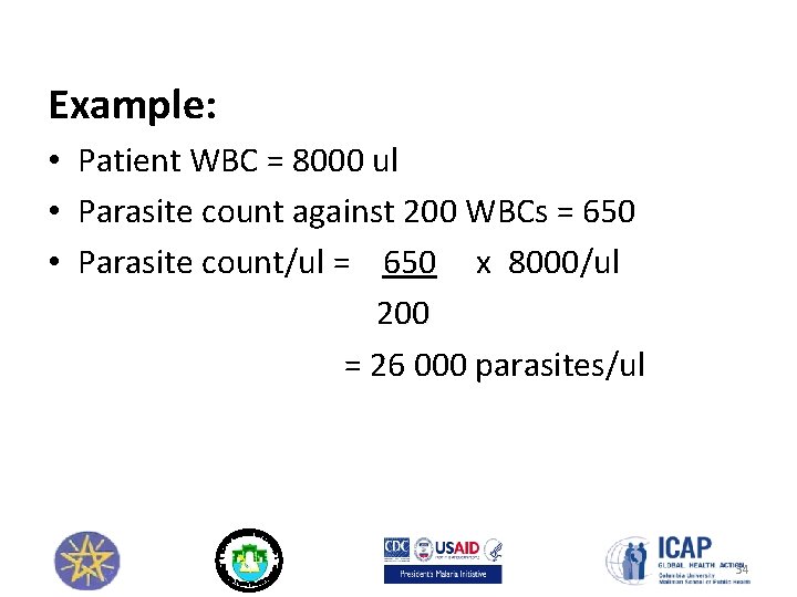 Example: • Patient WBC = 8000 ul • Parasite count against 200 WBCs =