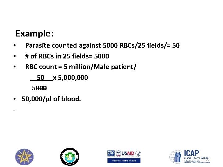 Example: Parasite counted against 5000 RBCs/25 fields/= 50 # of RBCs in 25 fields=