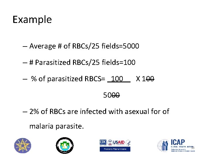 Example – Average # of RBCs/25 fields=5000 – # Parasitized RBCs/25 fields=100 – %