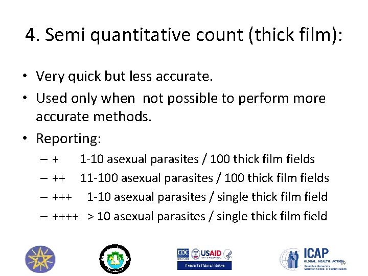 4. Semi quantitative count (thick film): • Very quick but less accurate. • Used