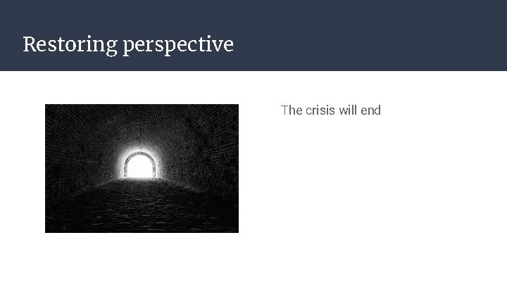 Restoring perspective The crisis will end 