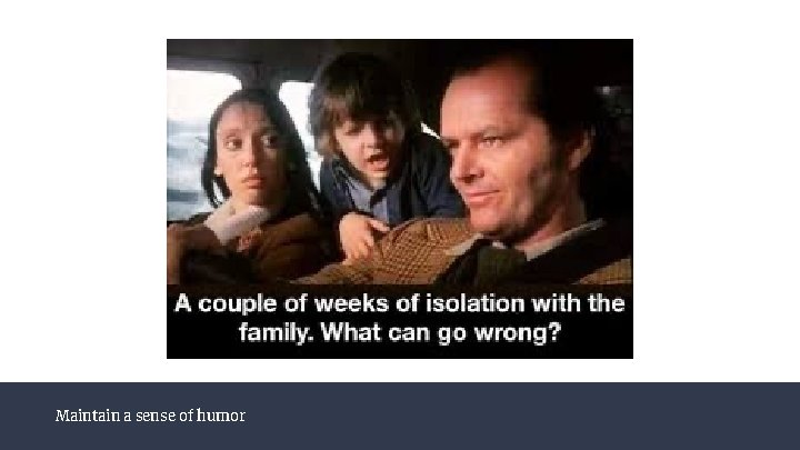 Maintain a sense of humor 