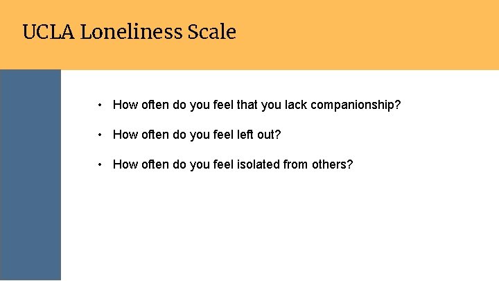 UCLA Loneliness Scale • How often do you feel that you lack companionship? •