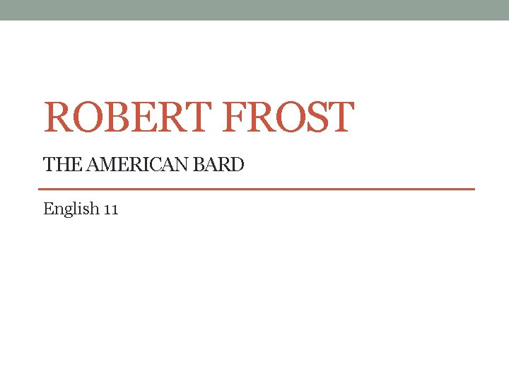 ROBERT FROST THE AMERICAN BARD English 11 