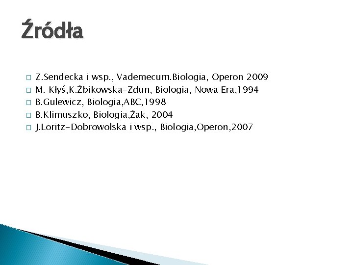 Źródła � � � Z. Sendecka i wsp. , Vademecum. Biologia, Operon 2009 M.