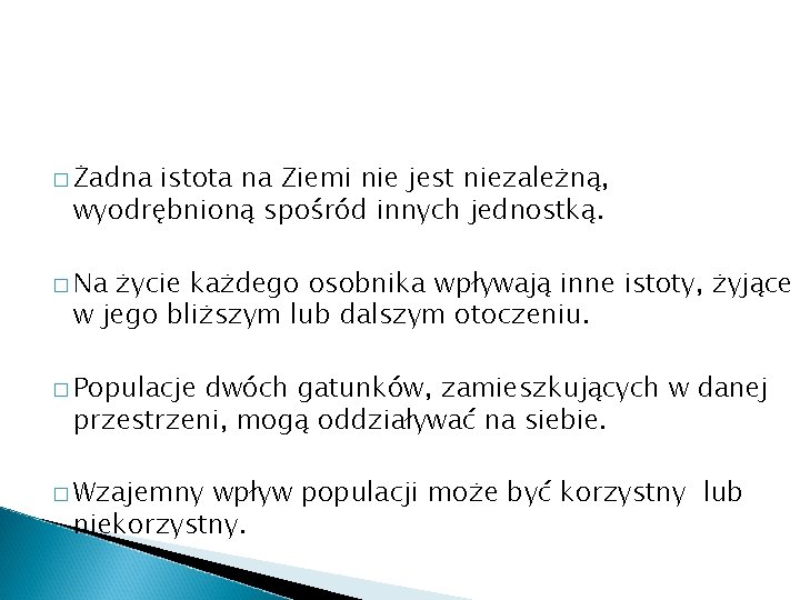 � Żadna istota na Ziemi nie jest niezależną, wyodrębnioną spośród innych jednostką. � Na