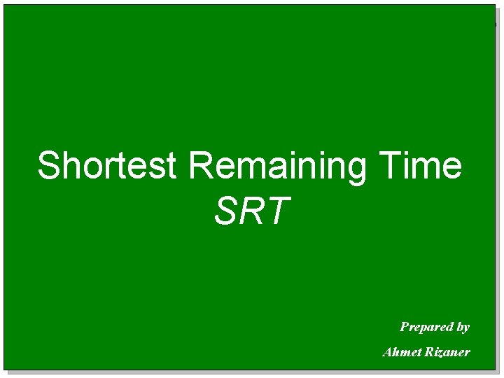 Shortest Remaining Time (SRT) Process Arrival Time Service Time A B C D E