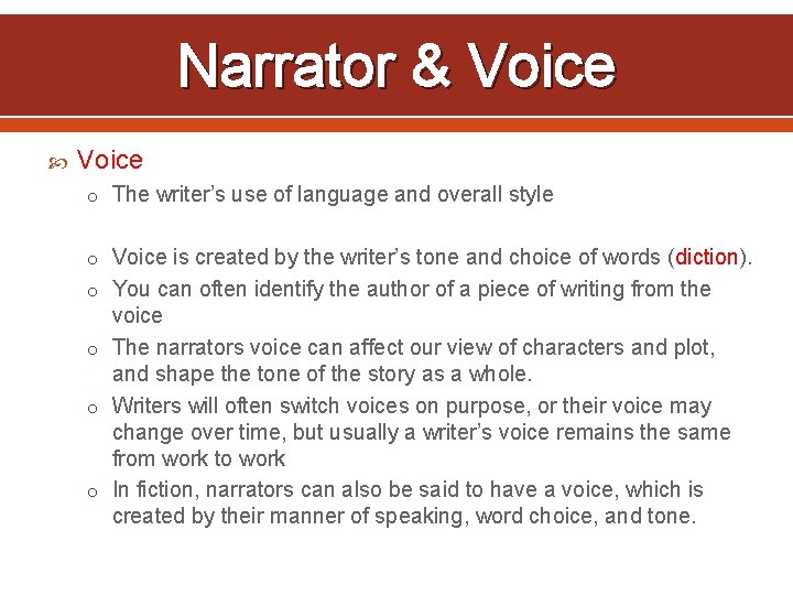 Narrator & Voice o The writer’s use of language and overall style o Voice