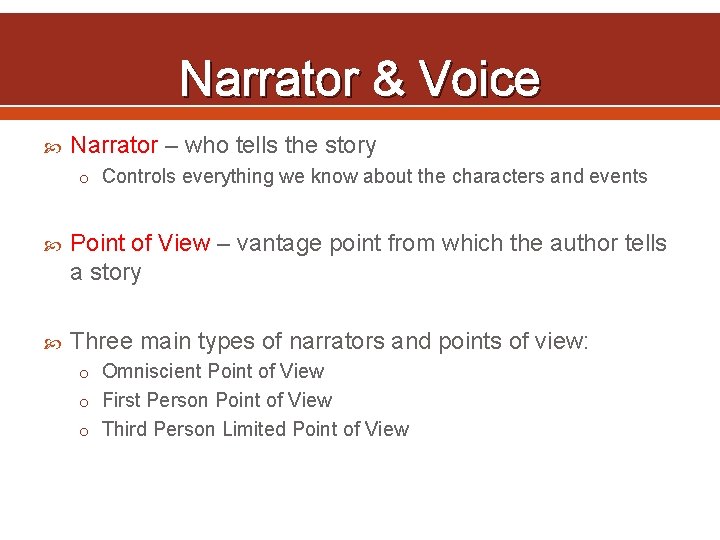Narrator & Voice Narrator – who tells the story o Controls everything we know