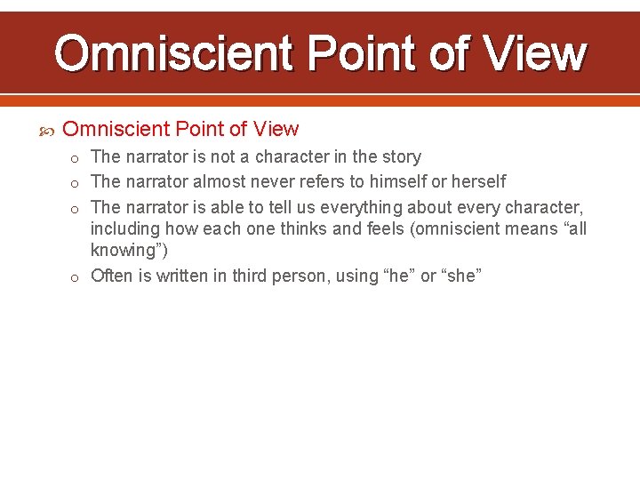 Omniscient Point of View o The narrator is not a character in the story