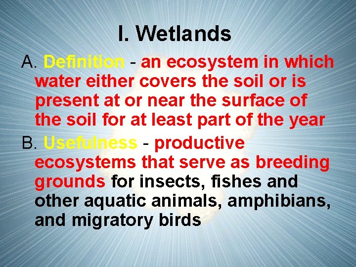 I. Wetlands A. Definition - an ecosystem in which water either covers the soil