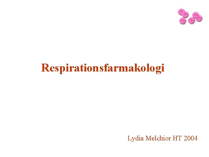 Respirationsfarmakologi Lydia Melchior HT 2004 
