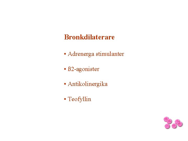 Bronkdilaterare • Adrenerga stimulanter • ß 2 -agonister • Antikolinergika • Teofyllin 