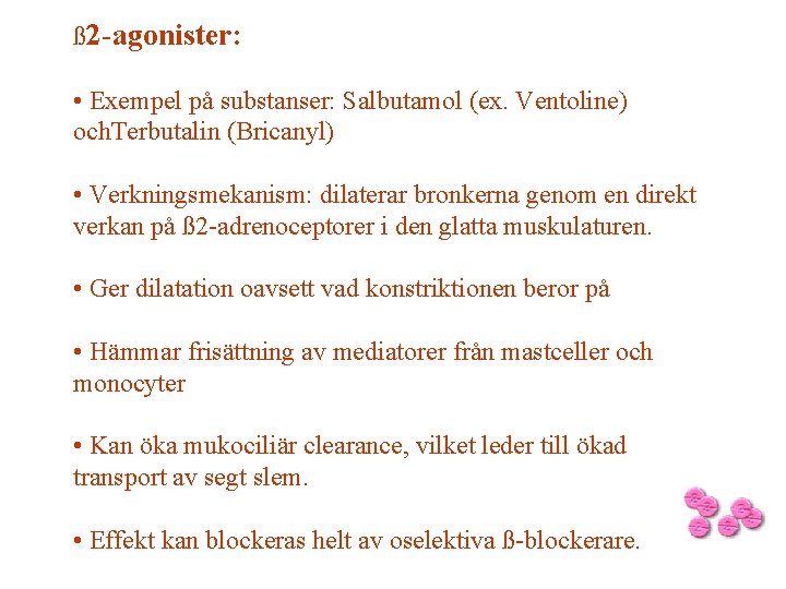 ß 2 -agonister: • Exempel på substanser: Salbutamol (ex. Ventoline) och. Terbutalin (Bricanyl) •