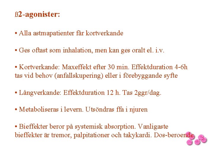 ß 2 -agonister: • Alla astmapatienter får kortverkande • Ges oftast som inhalation, men