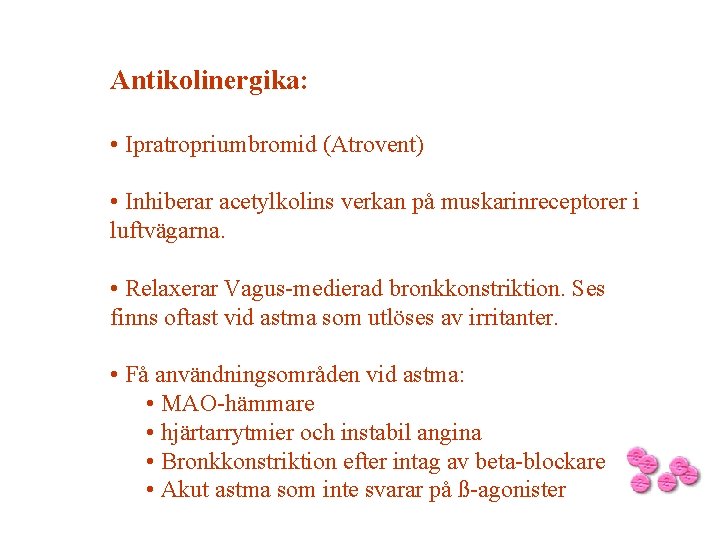 Antikolinergika: • Ipratropriumbromid (Atrovent) • Inhiberar acetylkolins verkan på muskarinreceptorer i luftvägarna. • Relaxerar