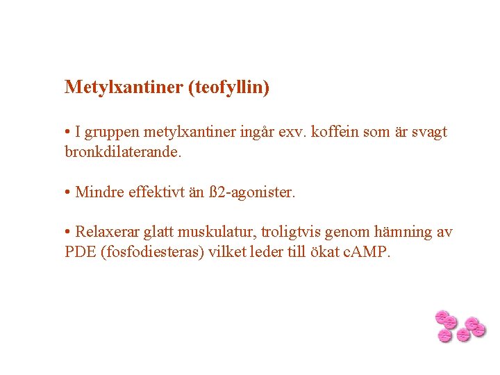 Metylxantiner (teofyllin) • I gruppen metylxantiner ingår exv. koffein som är svagt bronkdilaterande. •