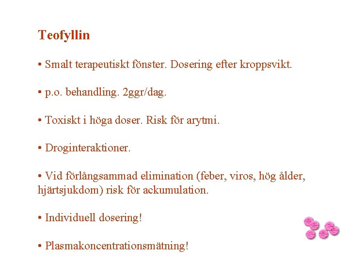 Teofyllin • Smalt terapeutiskt fönster. Dosering efter kroppsvikt. • p. o. behandling. 2 ggr/dag.