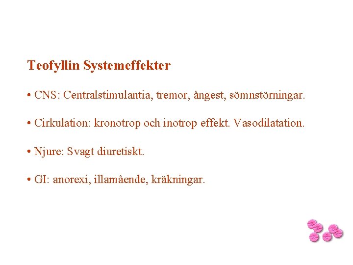 Teofyllin Systemeffekter • CNS: Centralstimulantia, tremor, ångest, sömnstörningar. • Cirkulation: kronotrop och inotrop effekt.