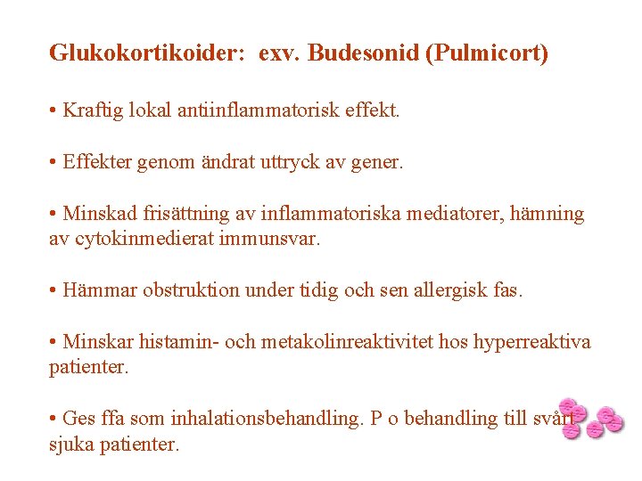 Glukokortikoider: exv. Budesonid (Pulmicort) • Kraftig lokal antiinflammatorisk effekt. • Effekter genom ändrat uttryck