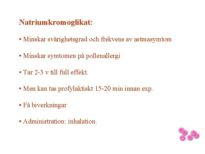 Natriumkromoglikat: • Minskar svårighetsgrad och frekvens av astmasymtom • Minskar symtomen på pollenallergi •