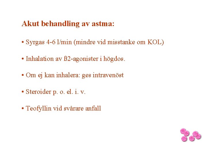 Akut behandling av astma: • Syrgas 4 -6 l/min (mindre vid misstanke om KOL)