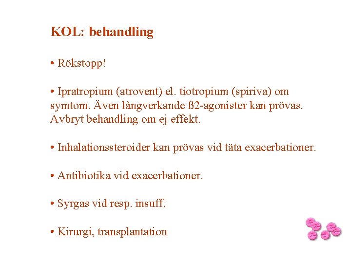 KOL: behandling • Rökstopp! • Ipratropium (atrovent) el. tiotropium (spiriva) om symtom. Även långverkande