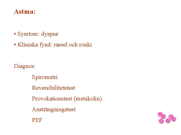 Astma: • Symtom: dyspné • Kliniska fynd: rassel och ronki Diagnos: Spirometri Reversibilitetstest Provokationstest