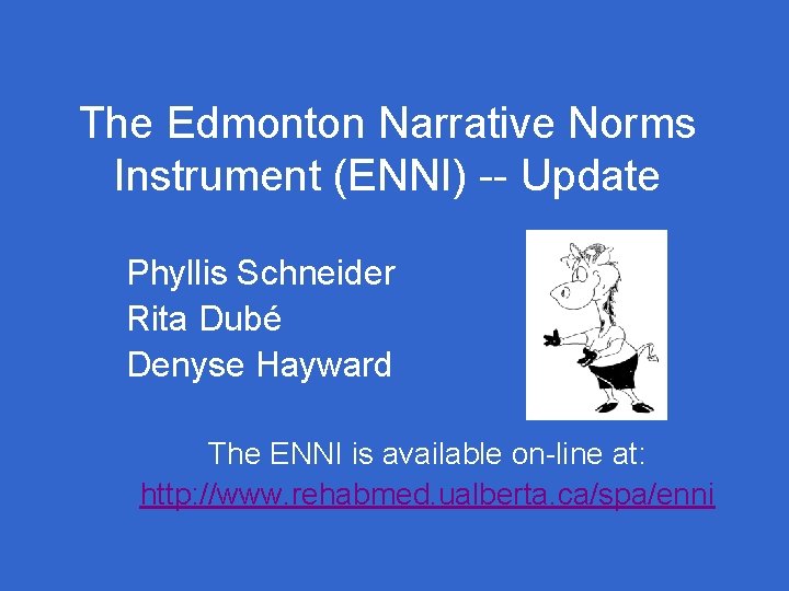 The Edmonton Narrative Norms Instrument (ENNI) -- Update Phyllis Schneider Rita Dubé Denyse Hayward The Edmonton Narrative Norms Instrument (ENNI) -- Update Phyllis Schneider Rita Dubé Denyse Hayward
