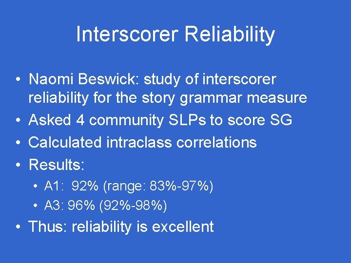 Interscorer Reliability • Naomi Beswick: study of interscorer reliability for the story grammar measure Interscorer Reliability • Naomi Beswick: study of interscorer reliability for the story grammar measure