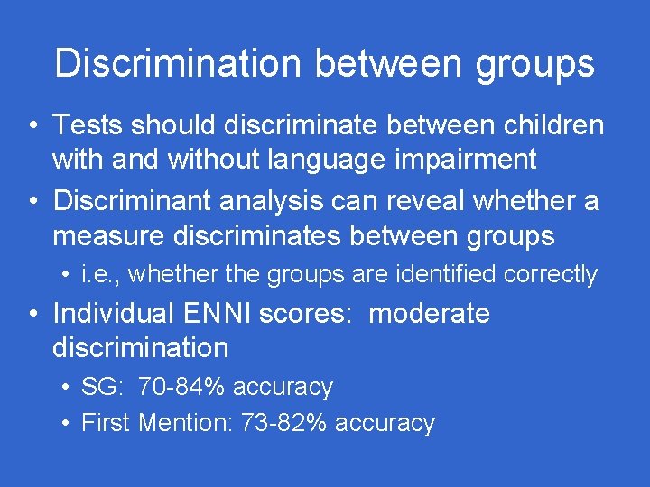 Discrimination between groups • Tests should discriminate between children with and without language impairment Discrimination between groups • Tests should discriminate between children with and without language impairment