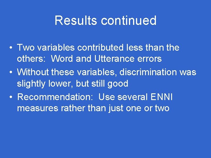 Results continued • Two variables contributed less than the others: Word and Utterance errors Results continued • Two variables contributed less than the others: Word and Utterance errors