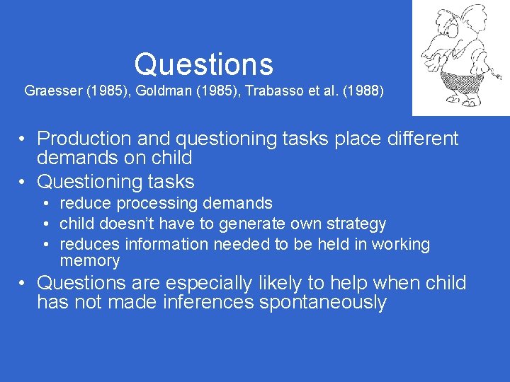 Questions Graesser (1985), Goldman (1985), Trabasso et al. (1988) • Production and questioning tasks Questions Graesser (1985), Goldman (1985), Trabasso et al. (1988) • Production and questioning tasks