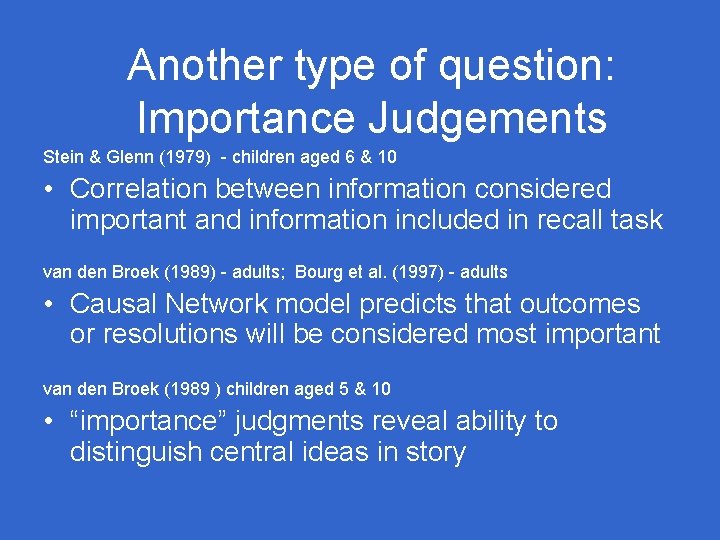Another type of question: Importance Judgements Stein & Glenn (1979) - children aged 6 Another type of question: Importance Judgements Stein & Glenn (1979) - children aged 6