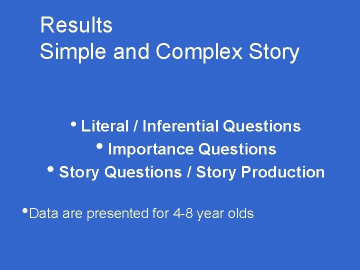 Results Simple and Complex Story • Literal / Inferential Questions • Importance Questions • Results Simple and Complex Story • Literal / Inferential Questions • Importance Questions •