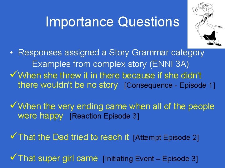 Importance Questions • Responses assigned a Story Grammar category Examples from complex story (ENNI Importance Questions • Responses assigned a Story Grammar category Examples from complex story (ENNI