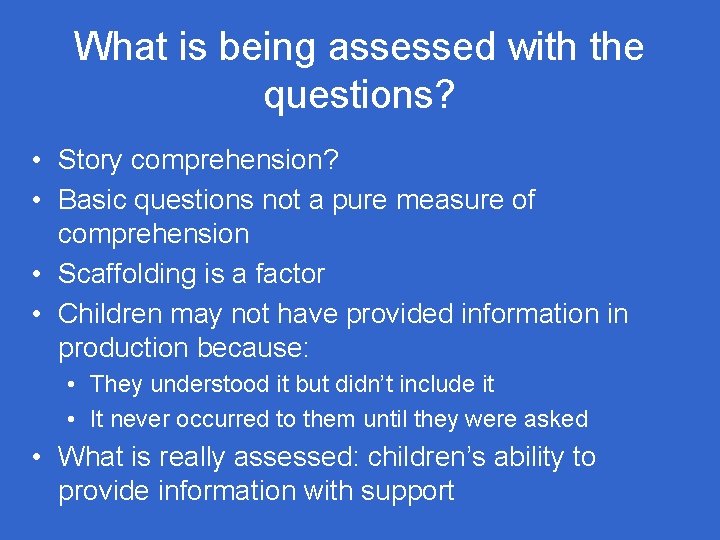 What is being assessed with the questions? • Story comprehension? • Basic questions not What is being assessed with the questions? • Story comprehension? • Basic questions not