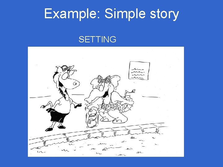 Example: Simple story SETTING Example: Simple story SETTING