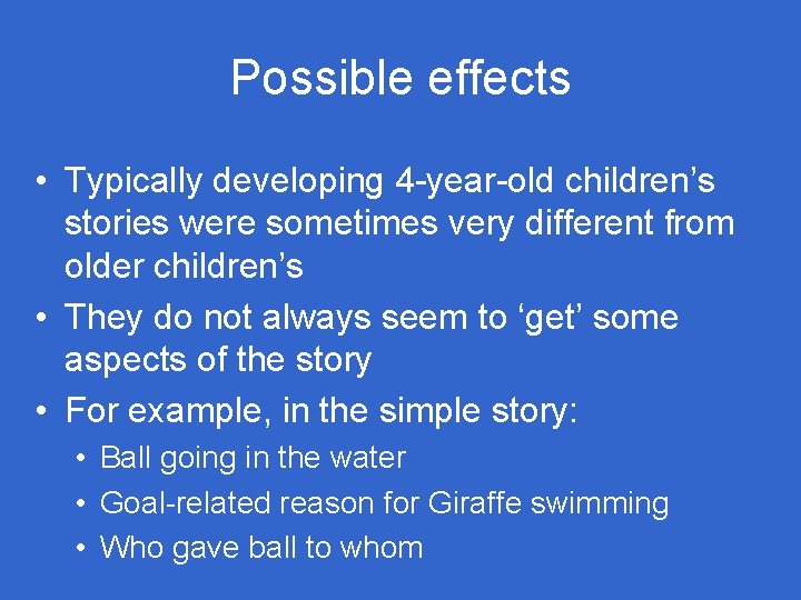 Possible effects • Typically developing 4 -year-old children’s stories were sometimes very different from Possible effects • Typically developing 4 -year-old children’s stories were sometimes very different from