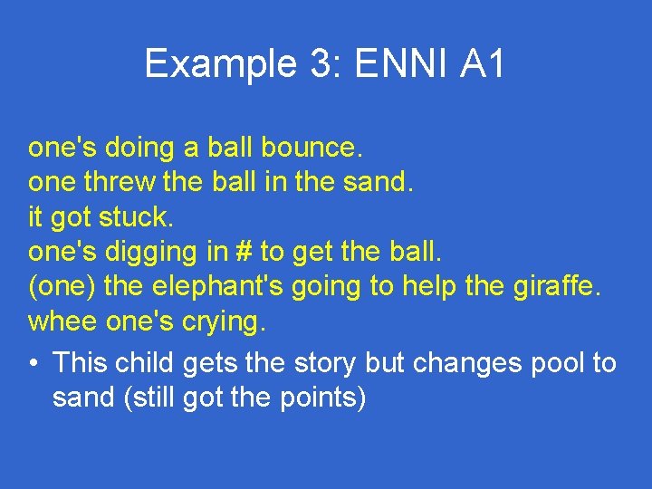 Example 3: ENNI A 1 one's doing a ball bounce. one threw the ball Example 3: ENNI A 1 one's doing a ball bounce. one threw the ball