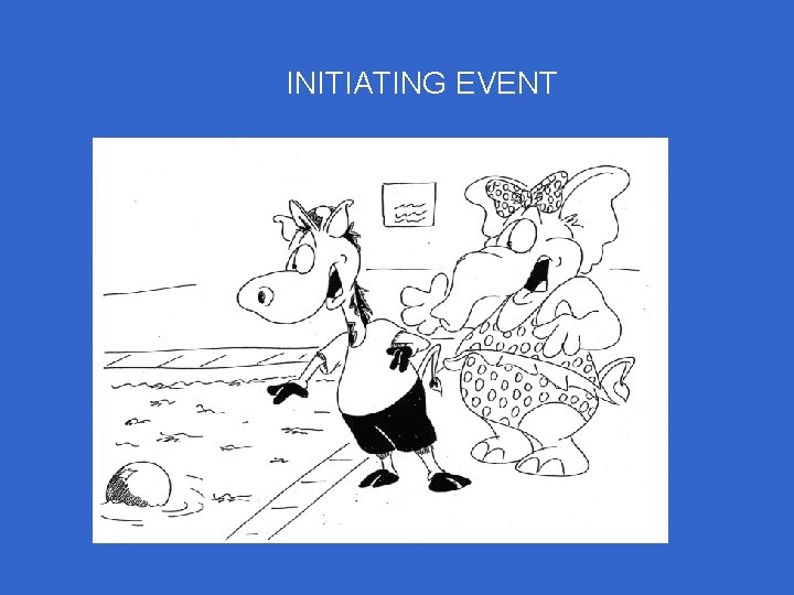 INITIATING EVENT INITIATING EVENT