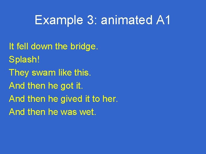 Example 3: animated A 1 It fell down the bridge. Splash! They swam like Example 3: animated A 1 It fell down the bridge. Splash! They swam like
