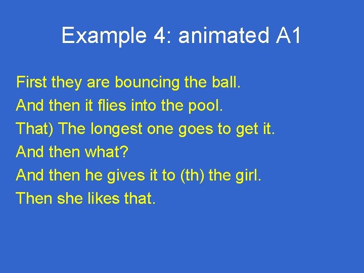 Example 4: animated A 1 First they are bouncing the ball. And then it Example 4: animated A 1 First they are bouncing the ball. And then it