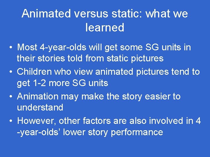 Animated versus static: what we learned • Most 4 -year-olds will get some SG Animated versus static: what we learned • Most 4 -year-olds will get some SG