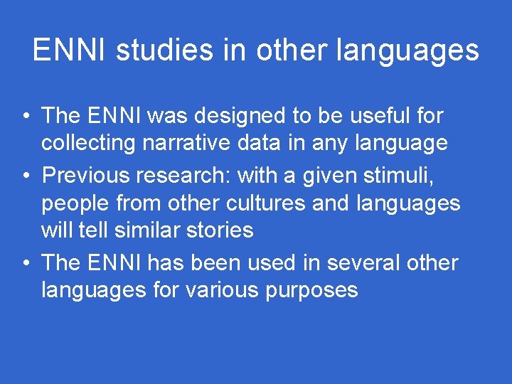 ENNI studies in other languages • The ENNI was designed to be useful for ENNI studies in other languages • The ENNI was designed to be useful for