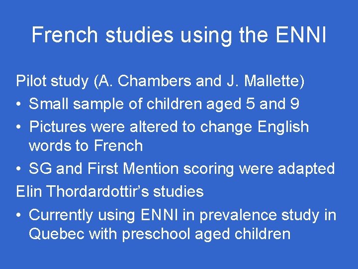 French studies using the ENNI Pilot study (A. Chambers and J. Mallette) • Small French studies using the ENNI Pilot study (A. Chambers and J. Mallette) • Small