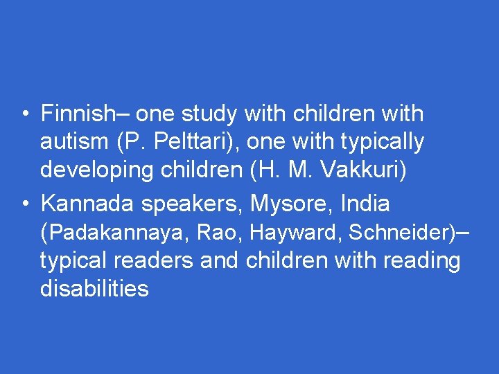 • Finnish– one study with children with autism (P. Pelttari), one with typically • Finnish– one study with children with autism (P. Pelttari), one with typically