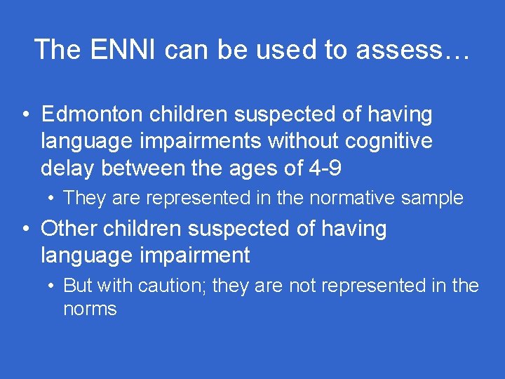 The ENNI can be used to assess… • Edmonton children suspected of having language The ENNI can be used to assess… • Edmonton children suspected of having language