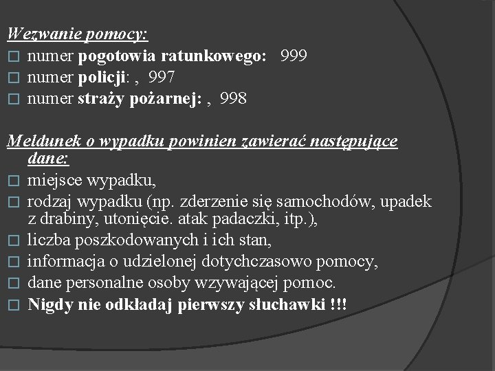 Wezwanie pomocy: � numer pogotowia ratunkowego: 999 � numer policji: , 997 � numer